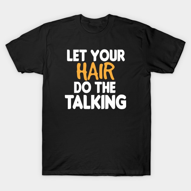 Let Your Hair Do The Talking : Hair Stylist Gift, Hair Dresser, Hair Dresser Gift, Hairdresser Gift, Hairdresser, Hairdresser , Hairstylist T-Shirt by First look